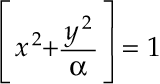 $left [ x sup 2 + y sup 2 over alpha right ] ~=~1$.